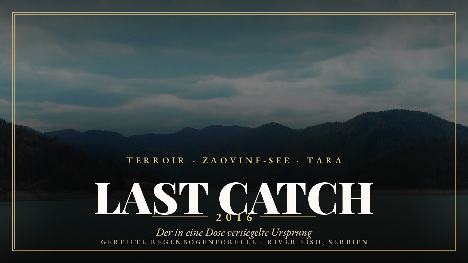 Last Catch 2016, das Terroir des Zaovine-Sees, versiegelt in der Dose